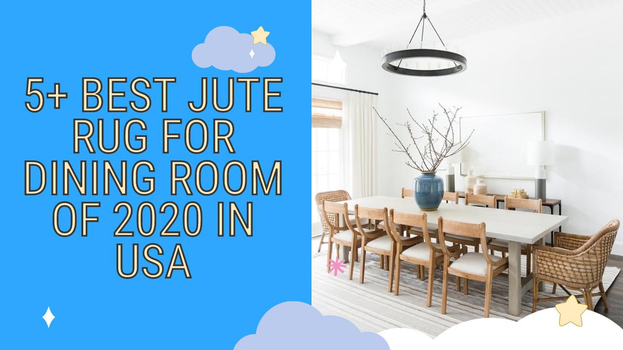 5+ Best Jute Rug For Dining Room Of 2020 In USA