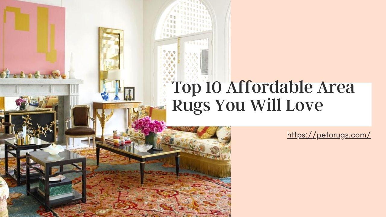 Top 10 Affordable Area Rugs You Will Love In 2020
