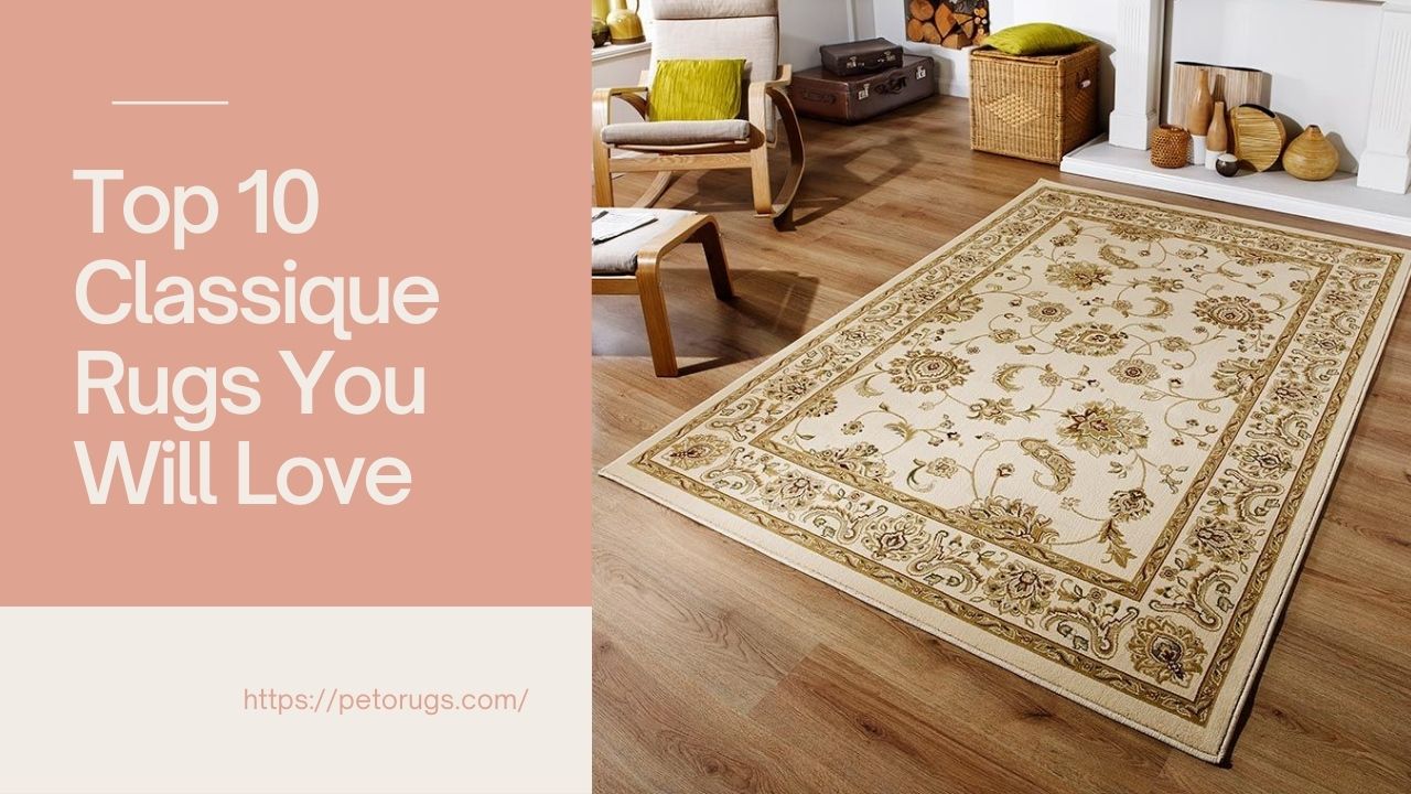 Top 10 Classique Rugs You Will Love In 2020