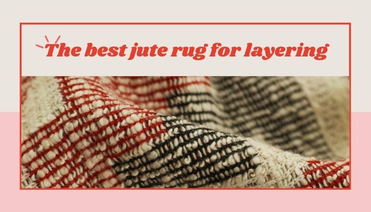 Top 3 Best Jute Rug For Layering of USA in 2020
