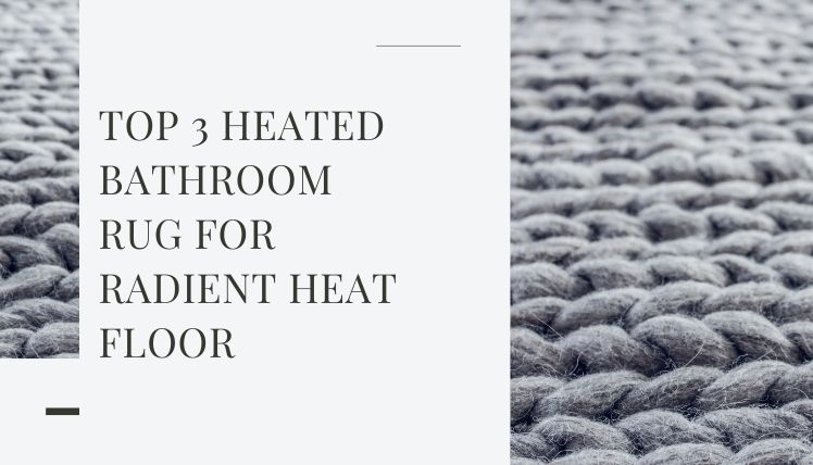 Top 3 Heated Bathroom Rug For Radient Heat Floor