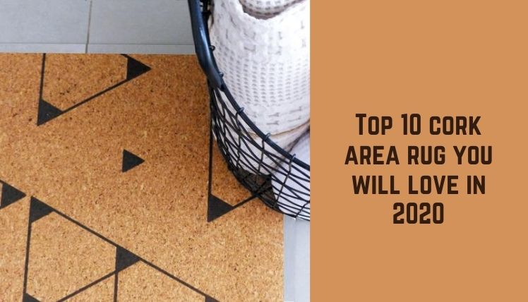 Top 10 Cork Area Rug You Will Love In 2022