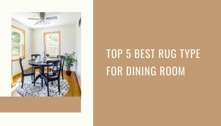 Top 5 Best Rug Type For Dining Room [Review In 2020]