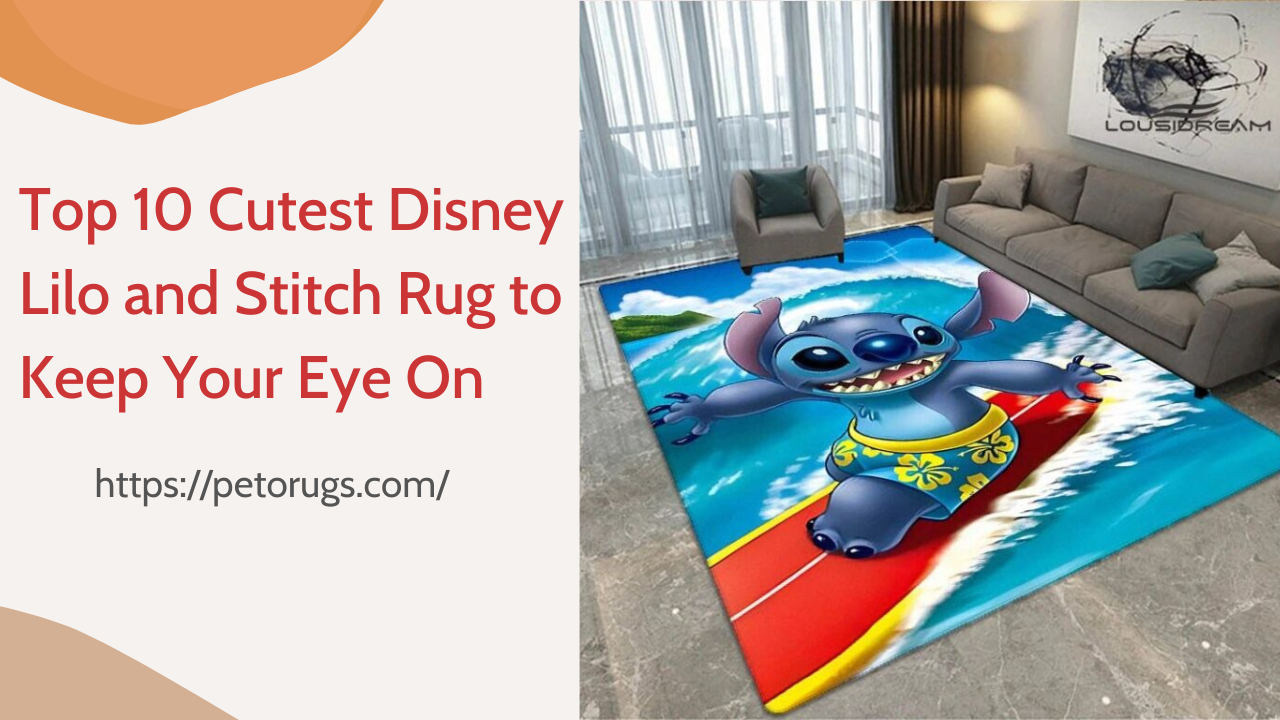 Top 10 Cutest Disney Lilo and Stitch Rug to Keep Your Eye On
