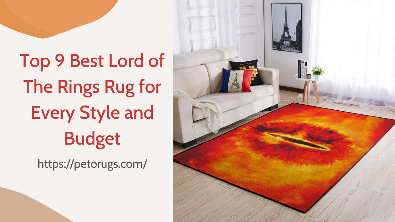 Top 9 Best Lord of Ring Rug for Every Style and Budget