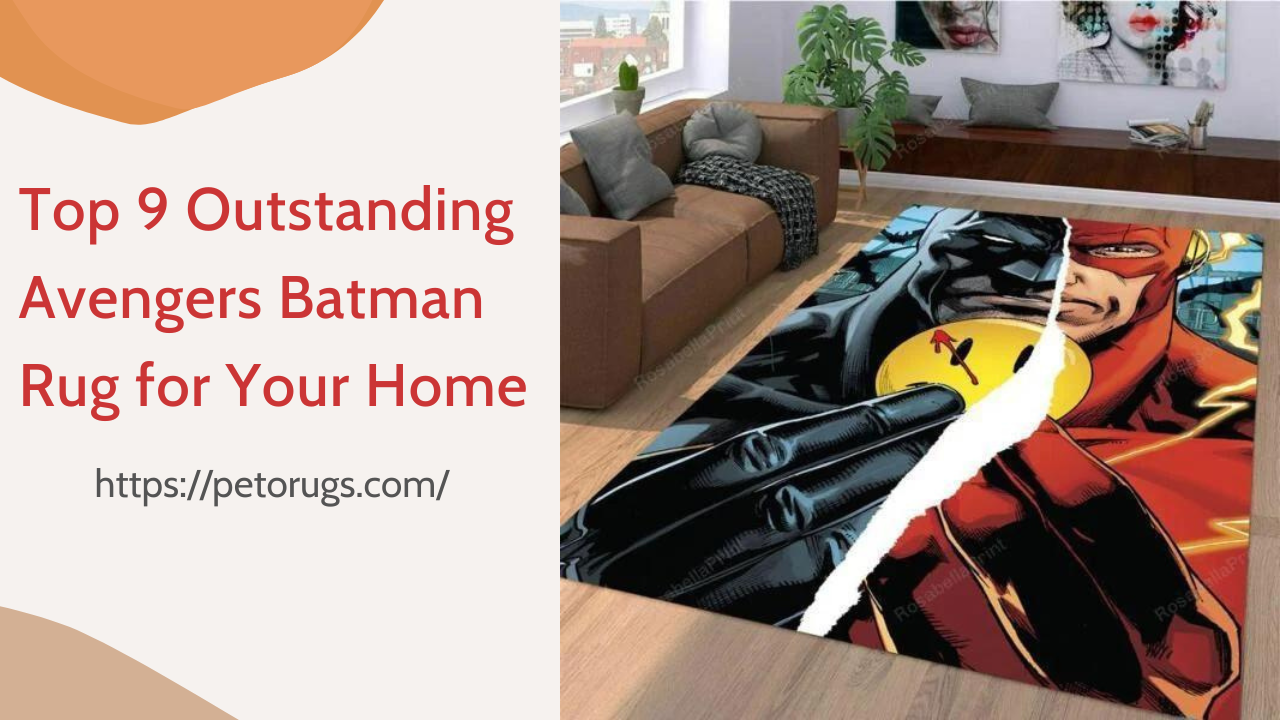 Top 9 Outstanding Avengers Batman Rug for Your Living Space
