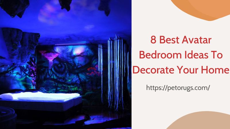 8 Best Avatar Bedroom Ideas To Decorate Your Home