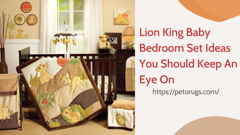 Lion King baby bedroom set ideas you should keep an eye on