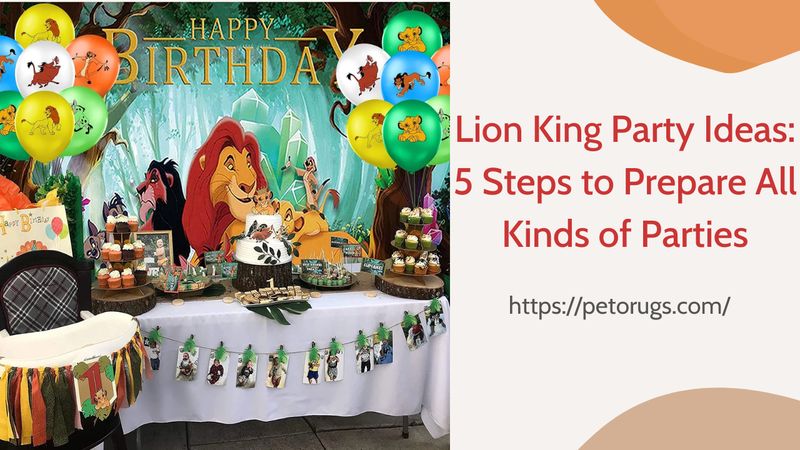 Lion King Party Ideas: 5 Steps to Prepare All Kinds of Parties