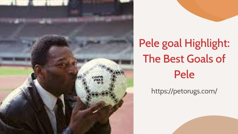 Pele goal Highlight: The Best Goals of Pele