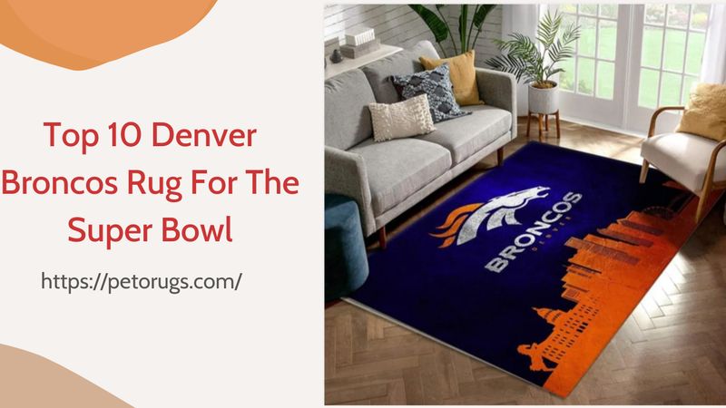 Top 10 Denver Broncos Rug For The Upcoming Super Bowl