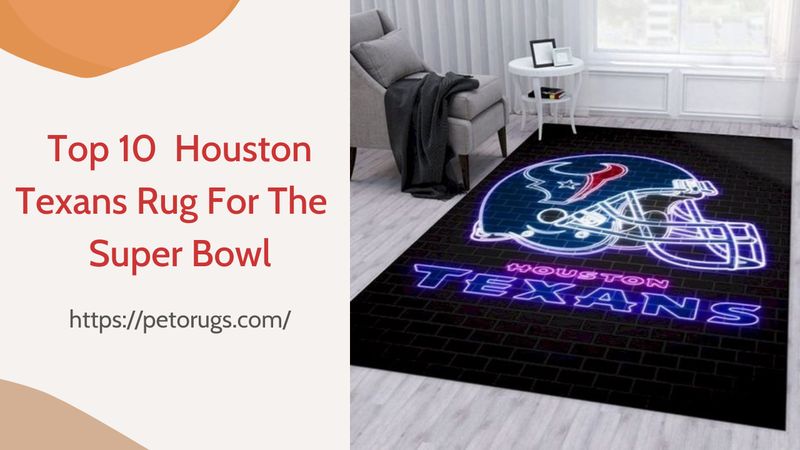 Top 10 Houston Texans Rug For The Upcoming Super Bowl