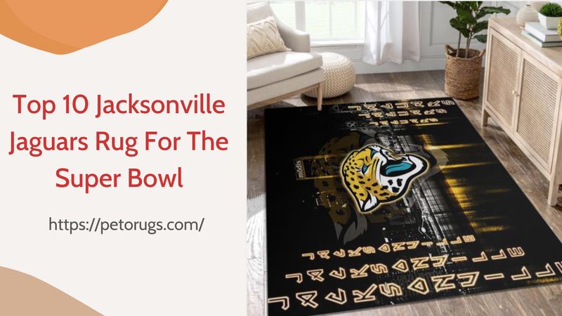 Top 10 Jacksonville Jaguars Rug For The Upcoming Super Bowl