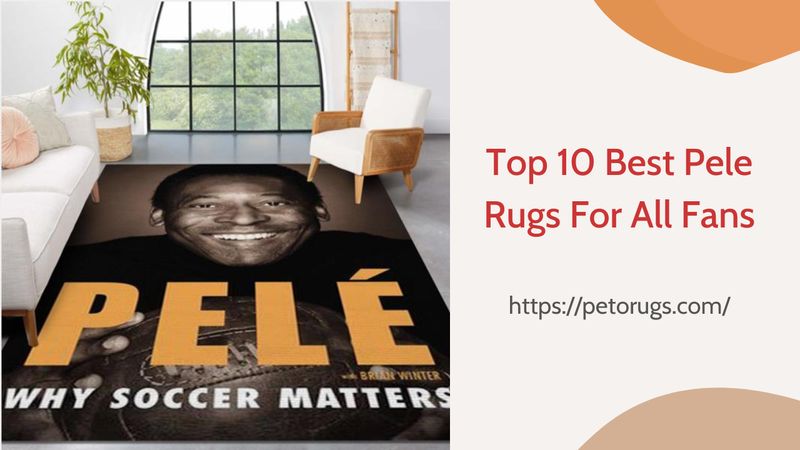Top 10 best Pele rugs for all fans