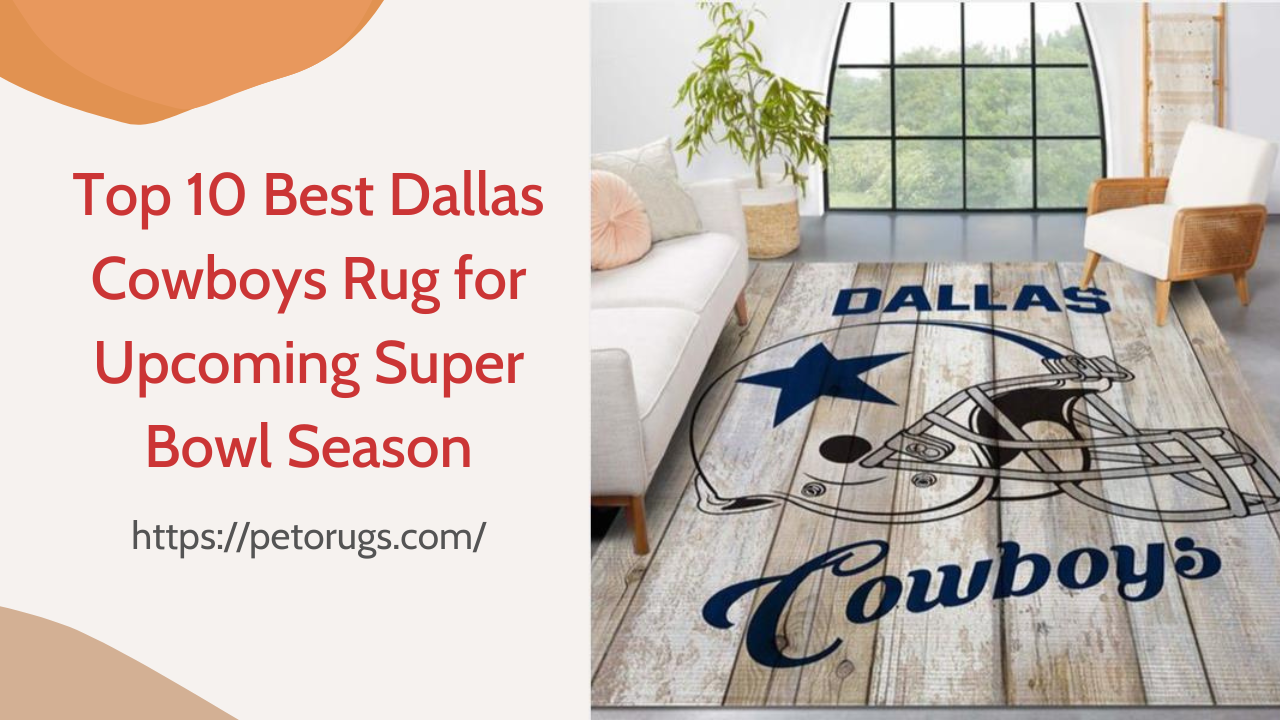 Top 10 Dallas Cowboys Rug For The Upcoming Super Bowl Season