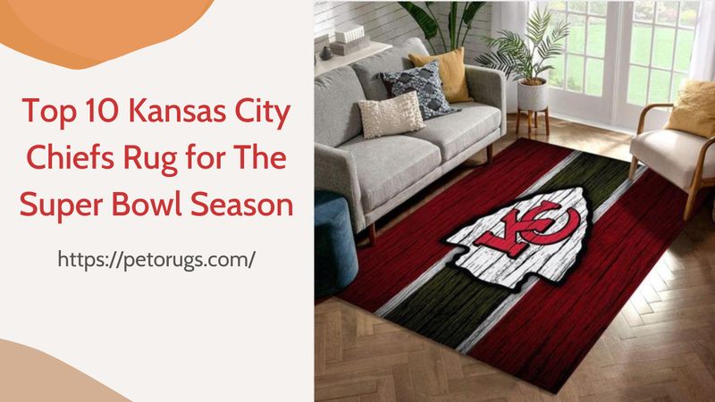 Top 10 Kansas City Chiefs Rug for The Super Bowl Season