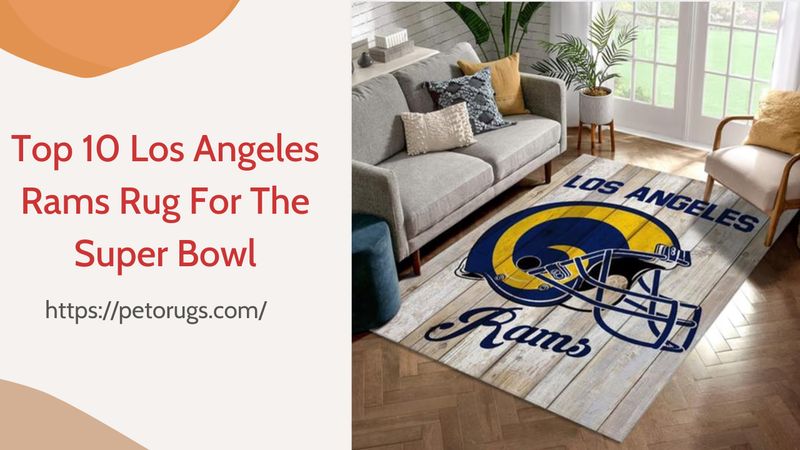 Top 10 Los Angeles Rams Rug For The Upcoming Super Bowl