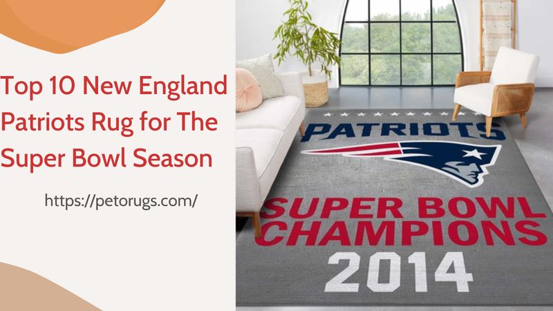 Top 10 New England Patriots Rug for The Upcoming Super Bowl