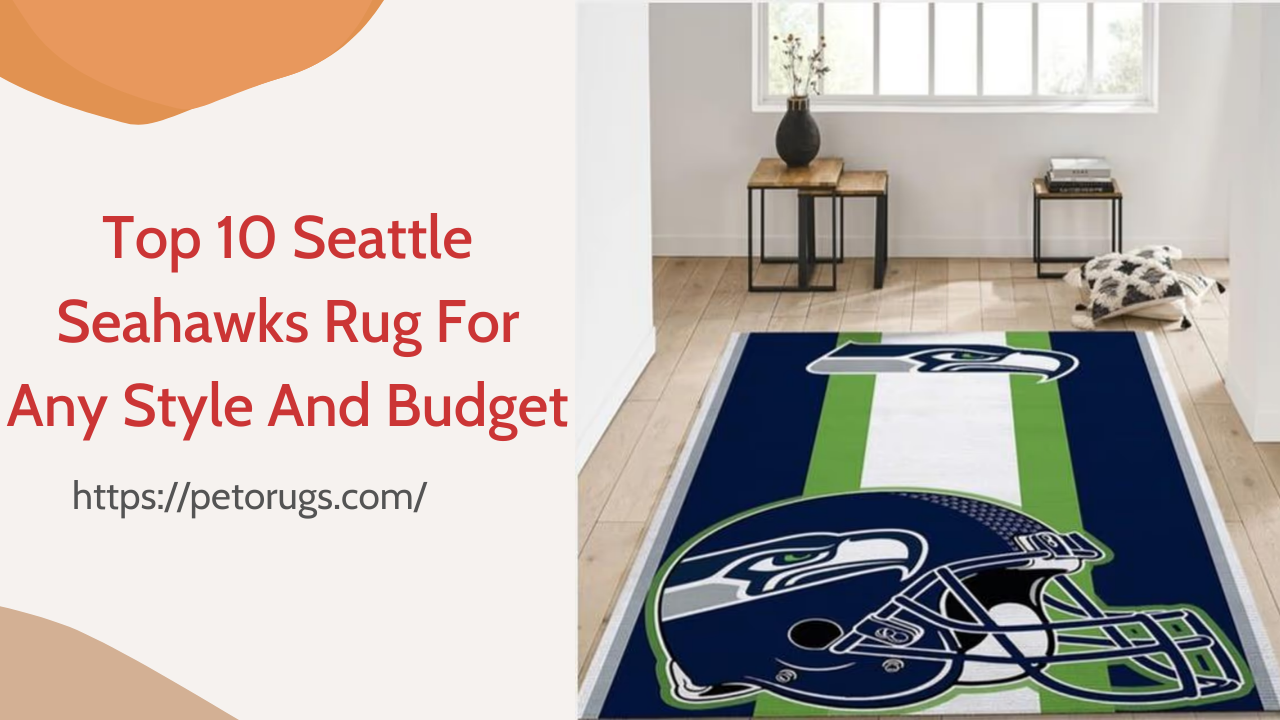 Top 10 Seattle Seahawks Rug For Any Style And Budget