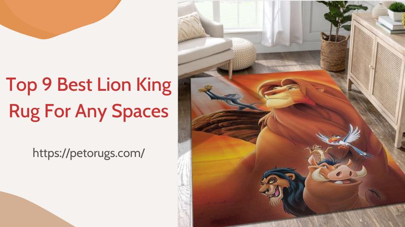 Top 9 Best Lion King Rug For Any Spaces and Selection Guides