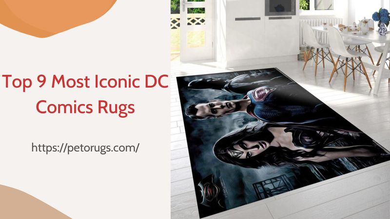 Top 9 Most Iconic DC Comics Rugs and Rug Selection Guides