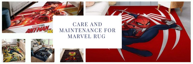 Care and Maintenance for Marvel Rug 
