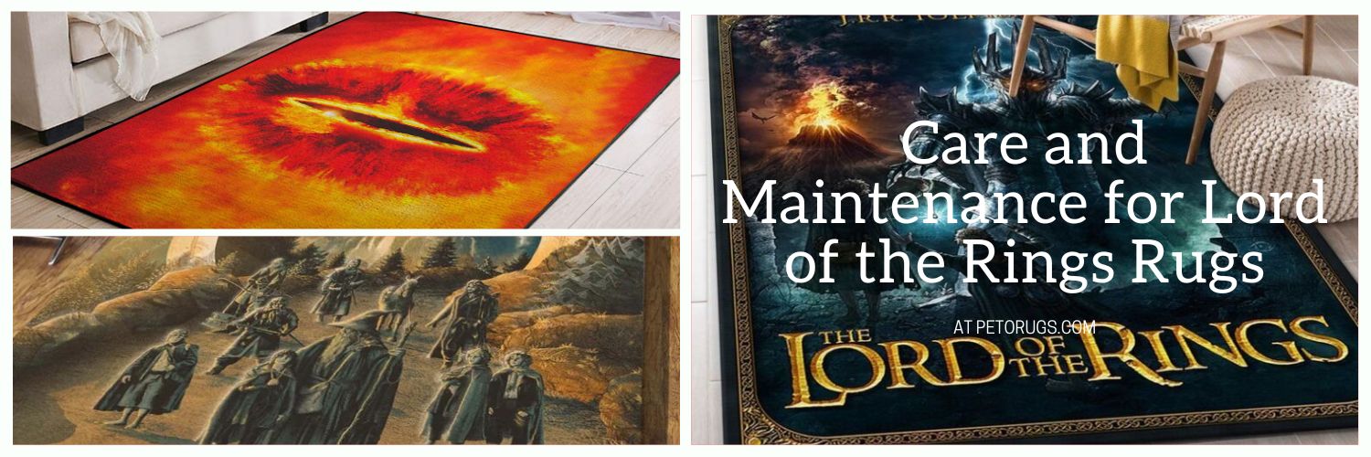Care and Maintenance for Lord of the Rings Rugs