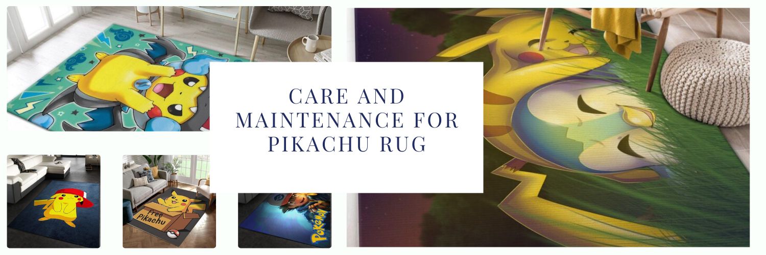 Care and Maintenance for Pikachu rug