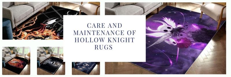 Care and Maintenance of Hollow Knight Rugs 