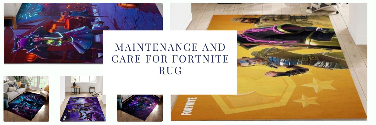 Maintenance and Care for Fortnite Rug