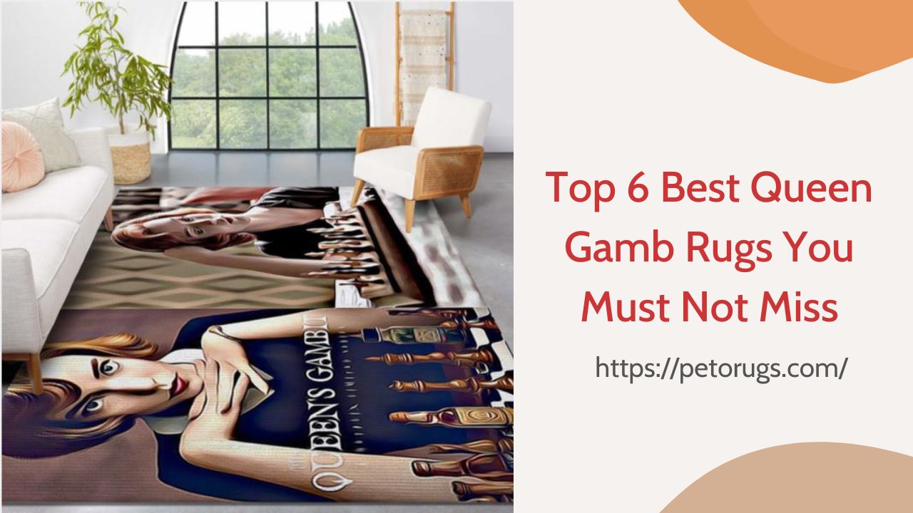 Top 6 Best Queen Gamb Rugs You Must Not Miss