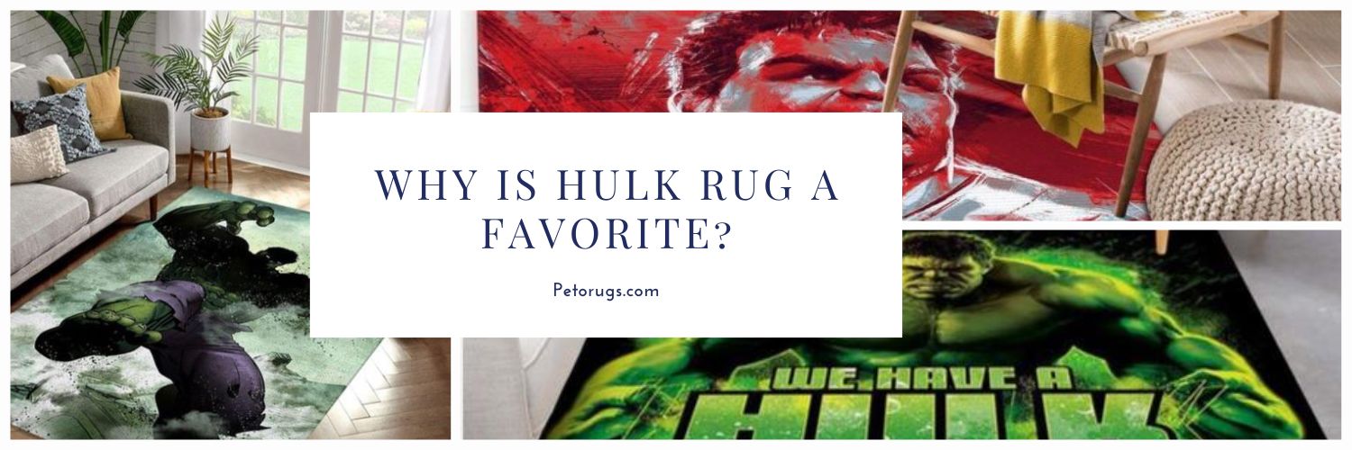 WHY IS HULK RUG A FAVORITE