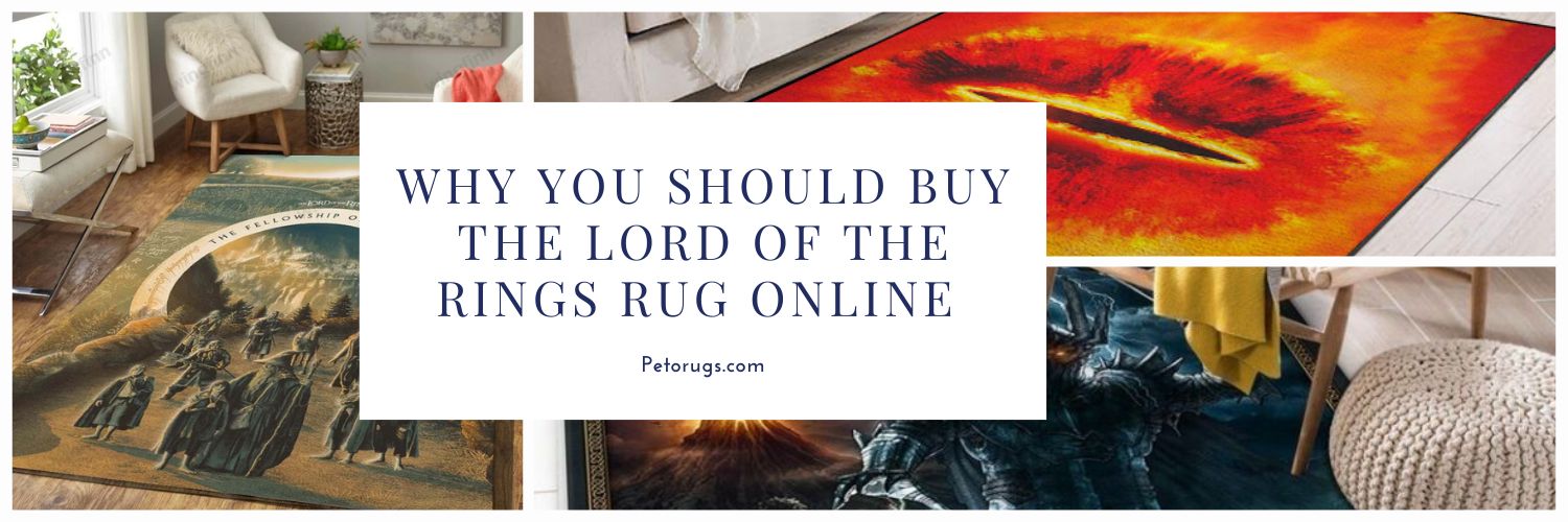 Why you should buy The Lord of the Rings Rug online at Petorugs
