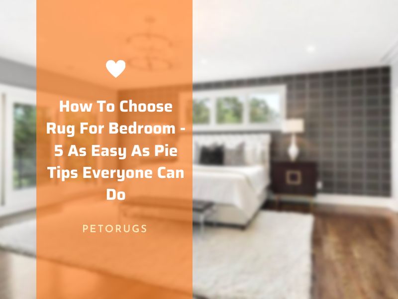 How To Choose Rug For Bedroom - 5 As Easy As Pie Tips Everyone Can Do