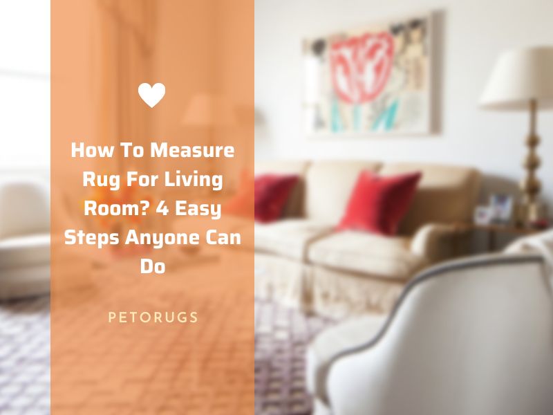 How To Measure Rug For Living Room 4 Easy Steps Anyone Can Do