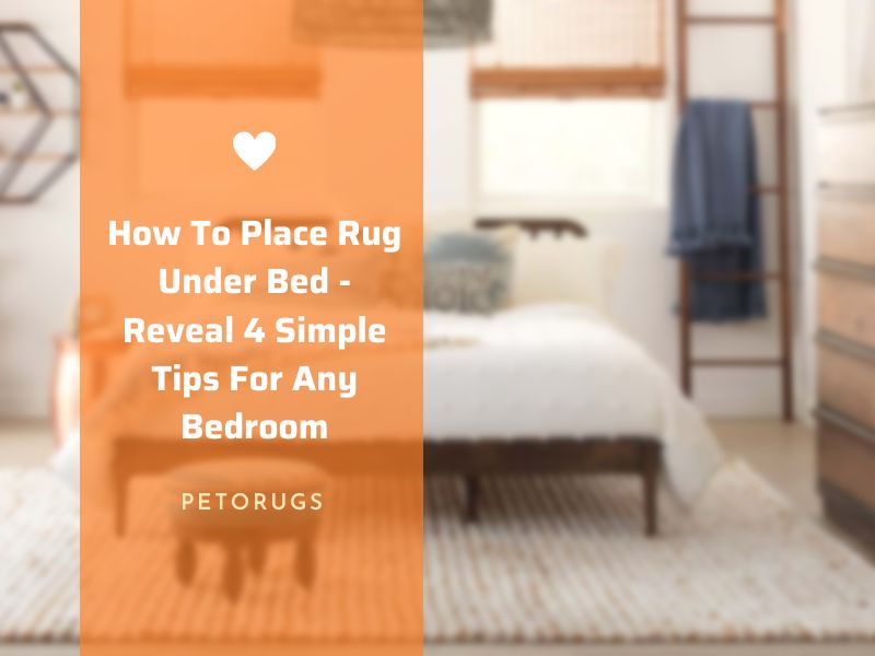 How To Place Rug Under Bed - Reveal 4 Simple Tips For Any Bedroom