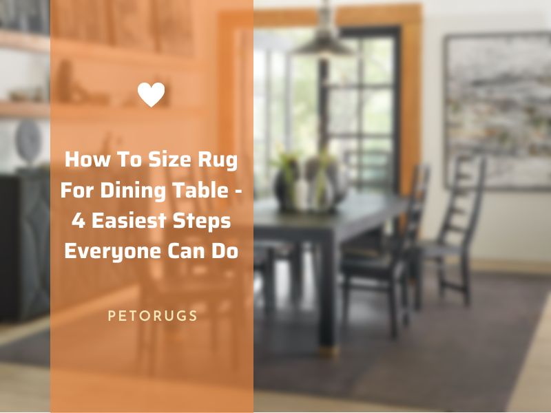 How To Size Rug For Dining Table - 4 Easiest Steps Everyone Can Do