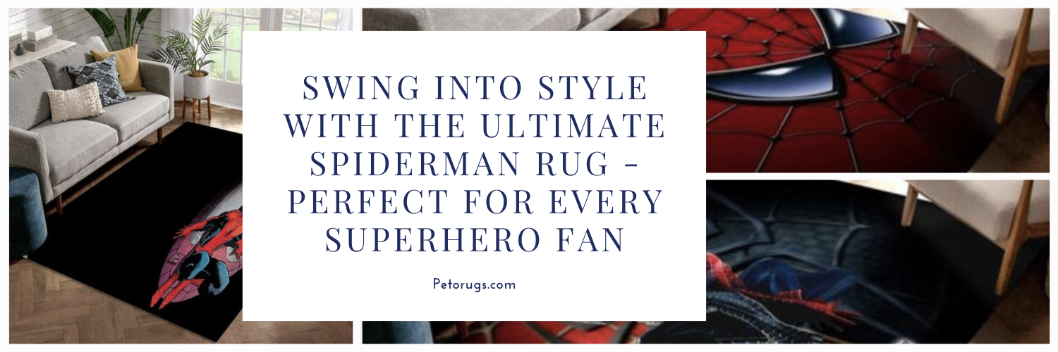 Swing Into Style With The Ultimate Spiderman Rug - Perfect For Every Superhero Fan