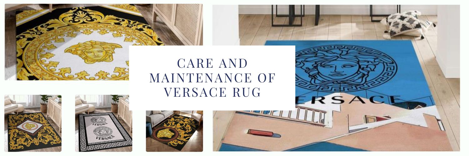 Care and Maintenance for Versace Rug