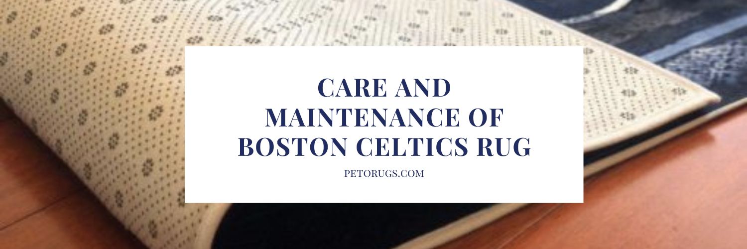 Care and Maintenance of Boston Celtics Rug
