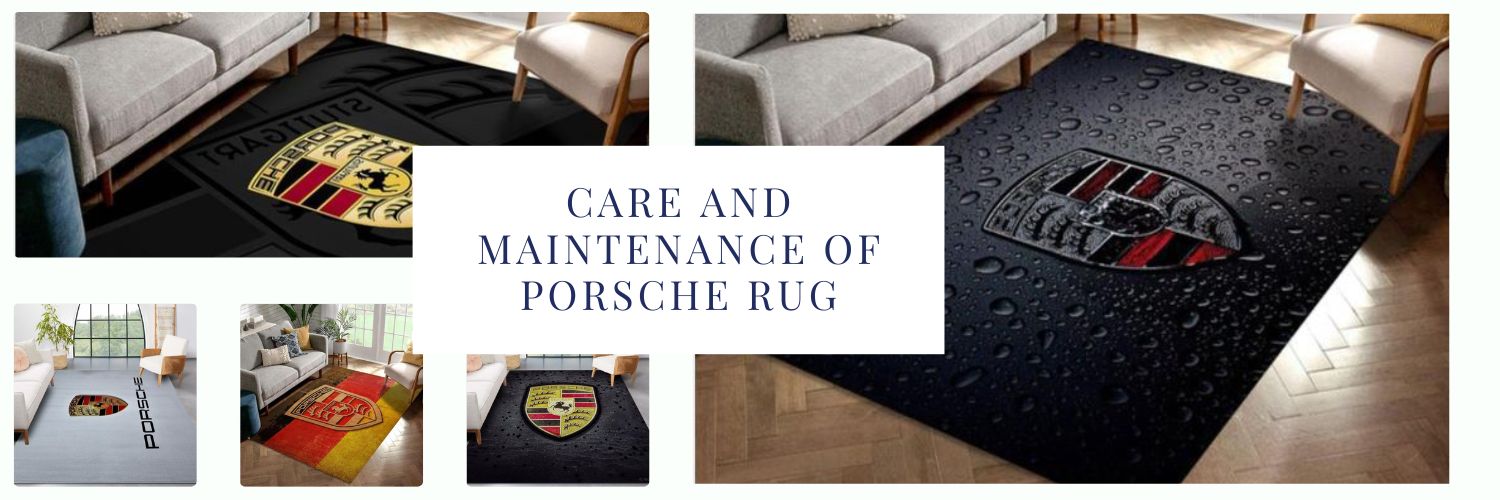 Care and Maintenance of Porsche Rug
