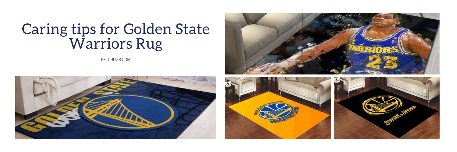 Caring tips for Golden State Warriors Rug