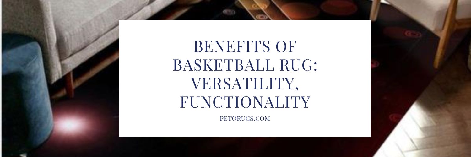 Benefits of Basketball Rug: Versatility, Functionality