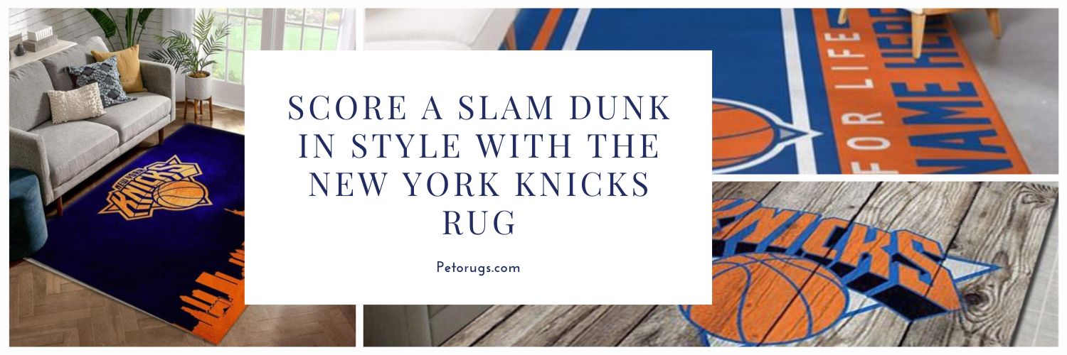 Score a Slam Dunk in Style with the New York Knicks Rug - Perfect for Diehard Fans