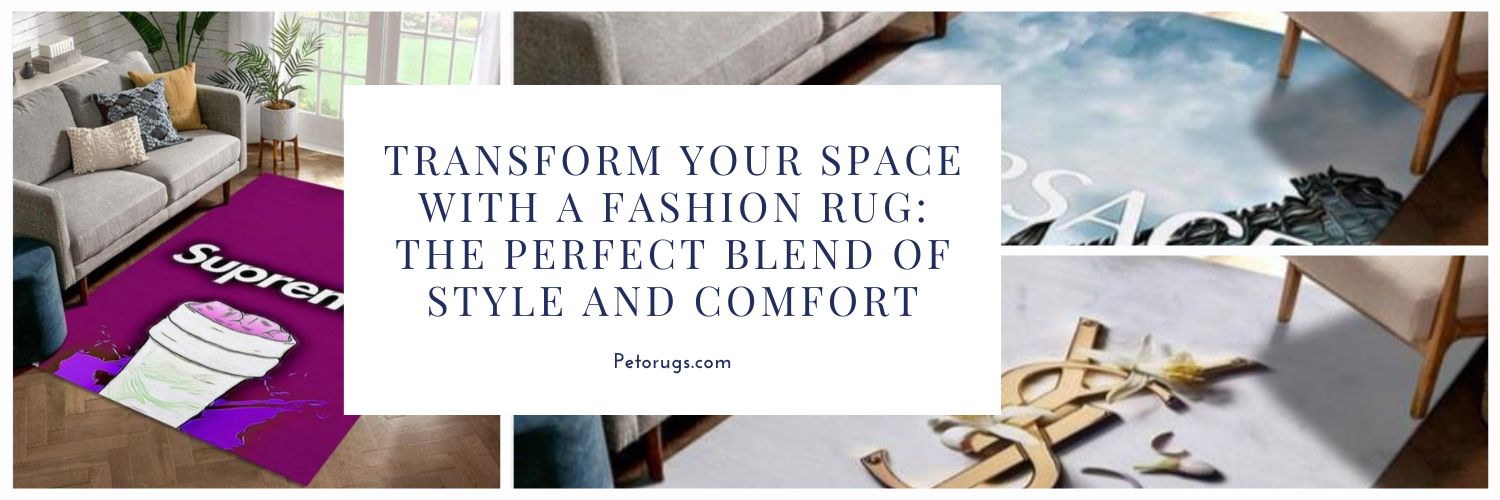 Transform Your Space with a Fashion Rug The Perfect Blend of Style and Comfort