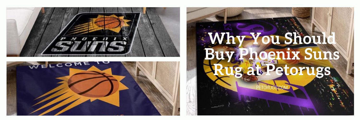 Why You Should Buy Phoenix Suns Rug at Petorugs