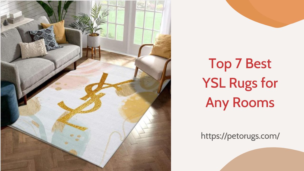 Top 7 Best YSL Rugs for Any Rooms