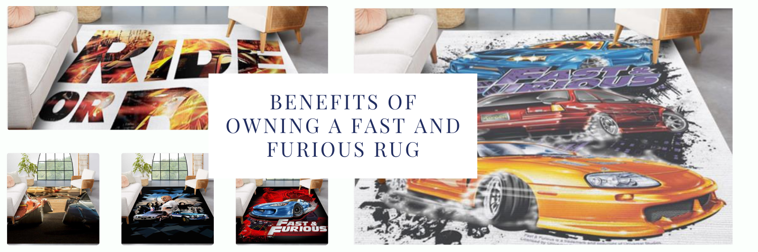 Benefits of Owning a Fast And Furious Rug