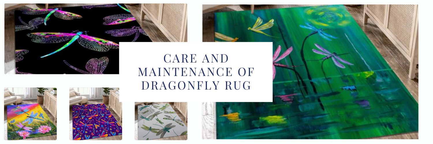 Care and Maintenance of Dragonfly Rug