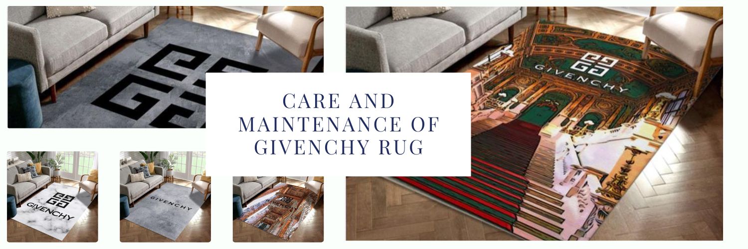 Care and Maintenance of Givenchy Rug